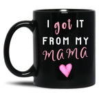 I Got It From Mama Black Gift Coffee Mug