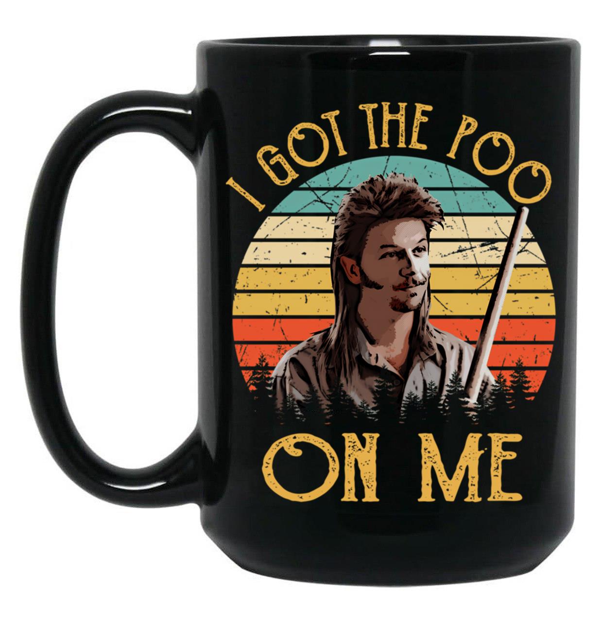 I Got The Poo On Me - Joe Dirt Vintage Gift For Fans Black Coffee Mug