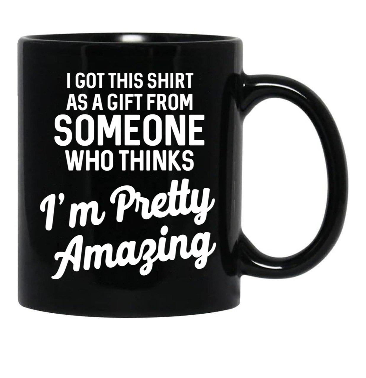 I Got This T From Someone As A Gift Black Gift Coffee Mug - Black