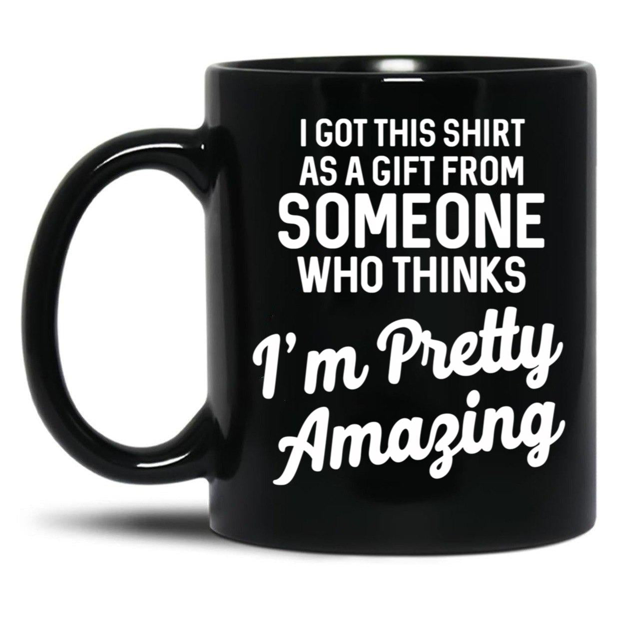 I Got This Tshirt From Someone As A Gift Black Coffee Mug, Gift Coffee Mug