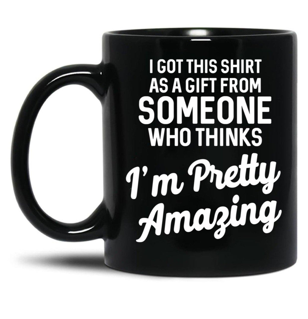 I Got This T From Someone As A Gift Black Gift Coffee Mug