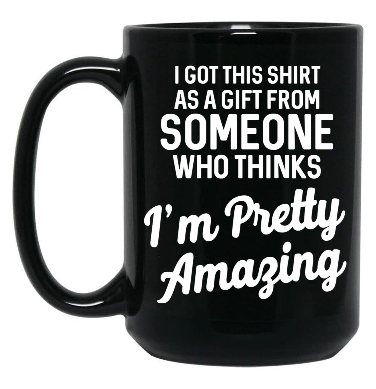 I Got This Tshirt From Someone As A Gift Black Coffee Mug, Gift Coffee Mug