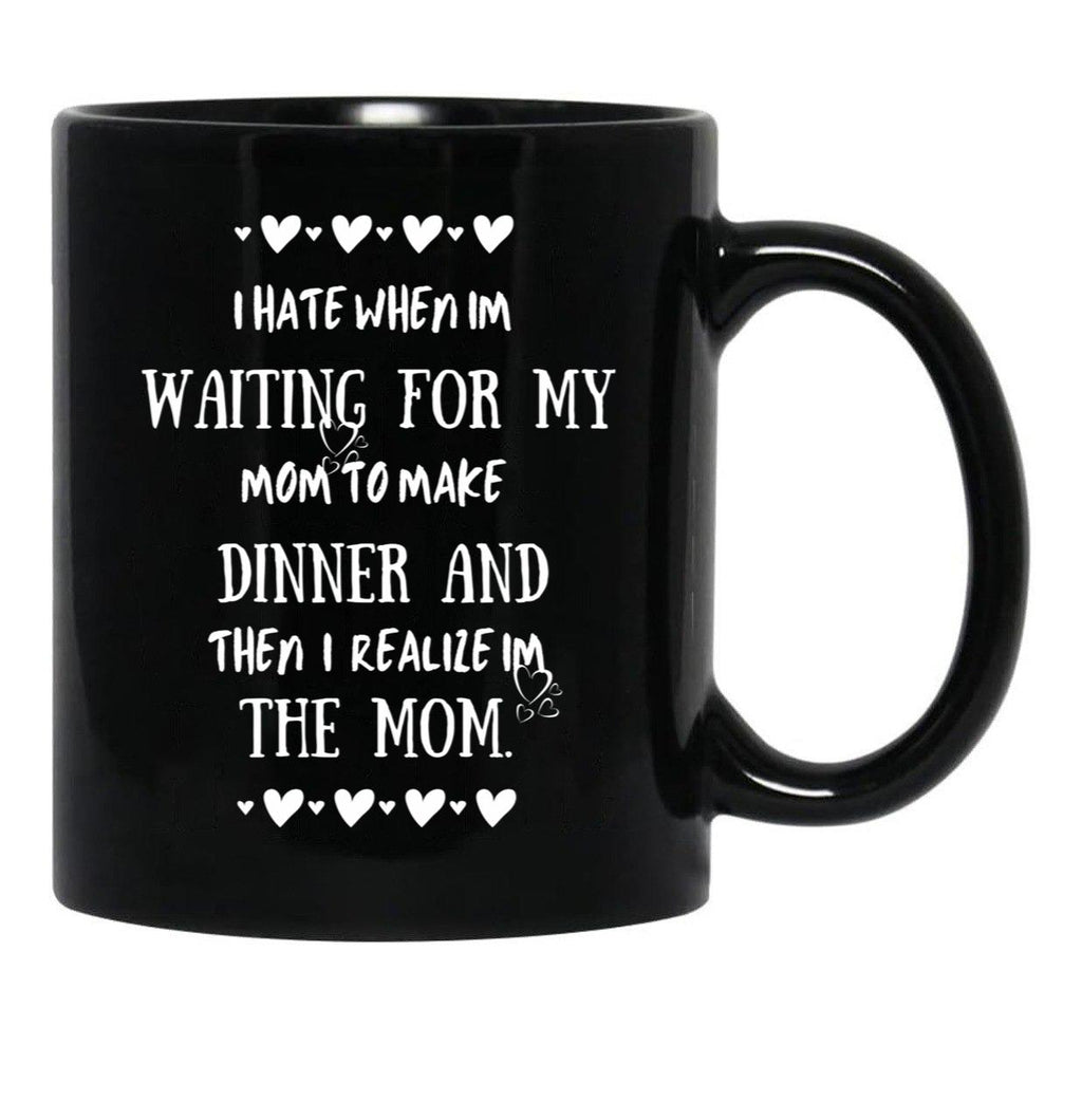 I Hate When I'M Waiting For Mom Birthday Gifts Ideas For Mothers Classic Black Gift Coffee Mug - Black
