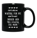 I Hate When I'M Waiting For Mom Birthday Gifts Ideas For Mothers Classic Black Gift Coffee Mug - Black