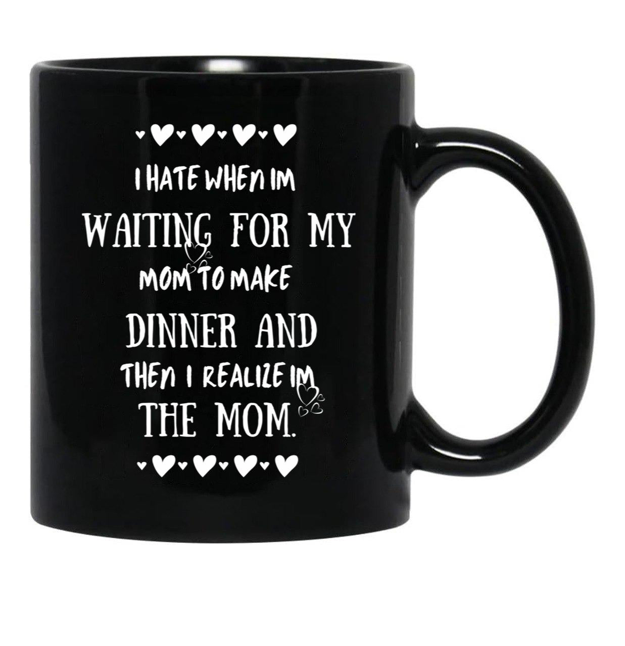 I Hate When I'M Waiting For Mom Birthday Gifts Ideas For Mothers Classic Black Gift Coffee Mug - Black