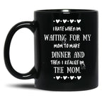 I Hate When I'M Waiting For Mom Birthday Gifts Ideas For Mothers Black Coffee Mug, Gift Coffee Mug