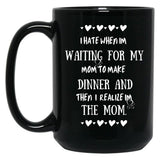 I Hate When I'M Waiting For Mom Birthday Gifts Ideas For Mothers Classic Black Gift Coffee Mug