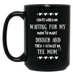 I Hate When I'M Waiting For Mom Birthday Gifts Ideas For Mothers Black Coffee Mug, Gift Coffee Mug