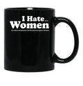 I Hate When Women are Unfairly Marginalized and Discriminated Against Black Coffee Mug, Gift Coffee Mug - Black