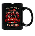 I Have A Beautiful Daughter A Gun A Shovel Alibi Black Gift Coffee Mug - Black