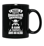 I Have A Beautiful Daughter A Gun A Shovel And An Alibi Black Coffee Mug, Gift Coffee Mug - Black