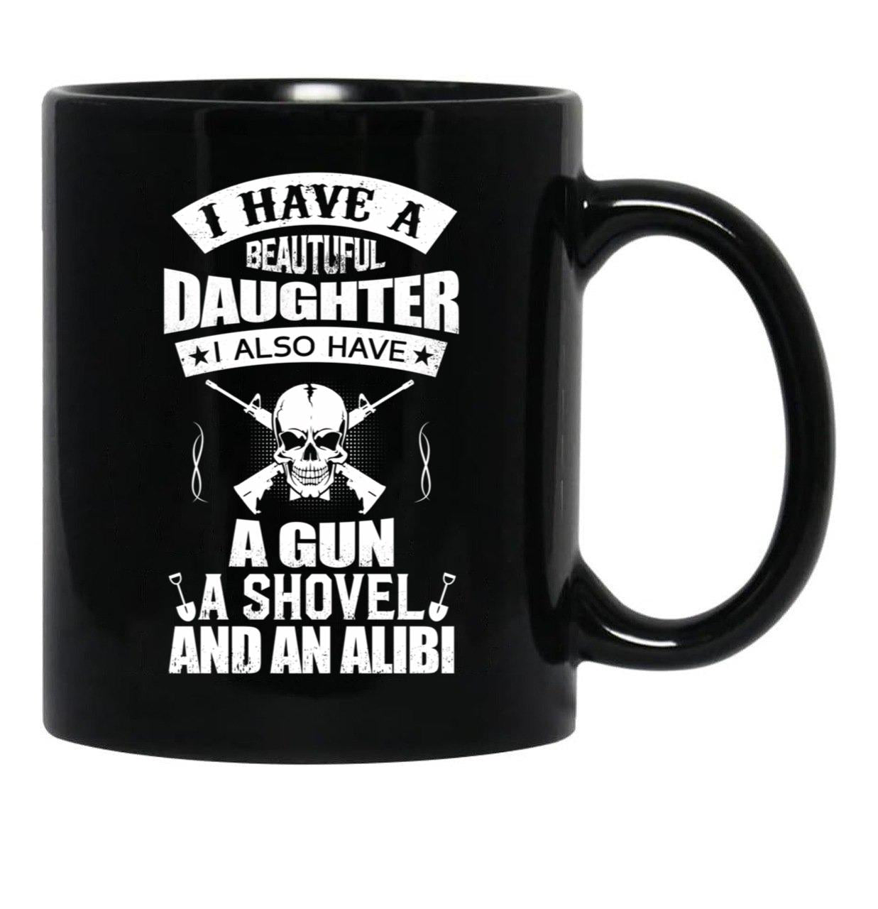 I Have A Beautiful Daughter A Gun A Shovel And An Alibi Black Coffee Mug, Gift Coffee Mug - Black