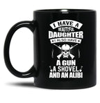 I Have A Beautiful Daughter A Gun A Shovel And An Alibi Black Coffee Mug, Gift Coffee Mug