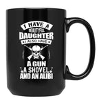 I Have A Beautiful Daughter A Gun A Shovel And An Alibi Black Coffee Mug, Gift Coffee Mug