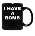 I Have A Bomb Black Coffee Mug, Gift Coffee Mug - Black