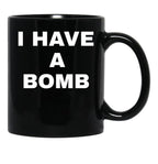 I Have A Bomb Black Coffee Mug, Gift Coffee Mug - Black