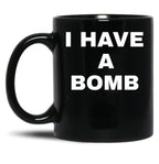 I Have A Bomb Black Coffee Mug, Gift Coffee Mug