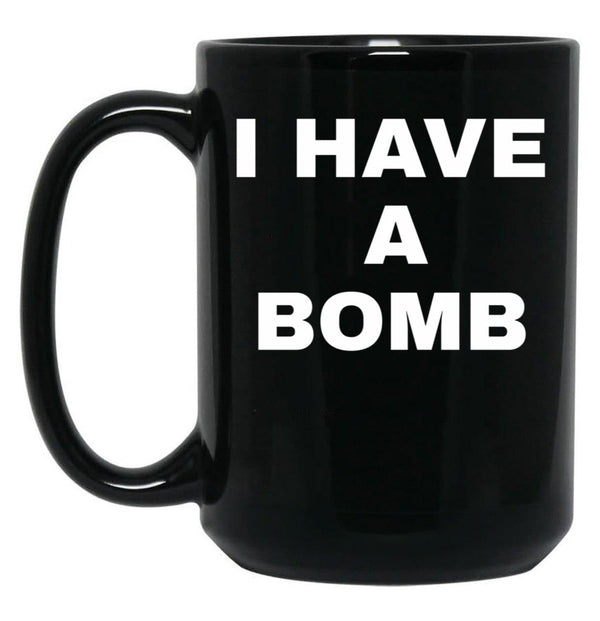 I Have A Bomb Black Coffee Mug, Gift Coffee Mug - Black