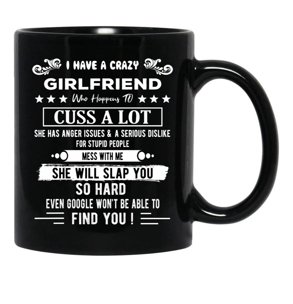 I Have A Crazy Girlfriend Who Happens To Cuss A Lot Funny Gift Black Coffee Mug, Gift Coffee Mug - Black