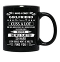 I Have A Crazy Girlfriend Who Happens To Cuss A Lot Funny Gift Black Coffee Mug, Gift Coffee Mug - Black