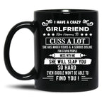 I Have A Crazy Girlfriend Who Happens To Cuss A Lot Funny Gift For Valentine'S Day And Christmas Black Gift Coffee Mug