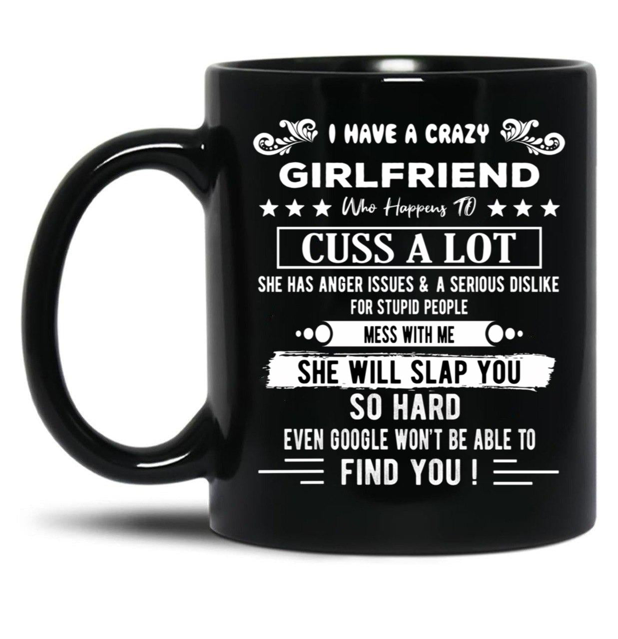 I Have A Crazy Girlfriend Who Happens To Cuss A Lot Funny Gift For Valentine'S Day And Christmas Black Gift Coffee Mug
