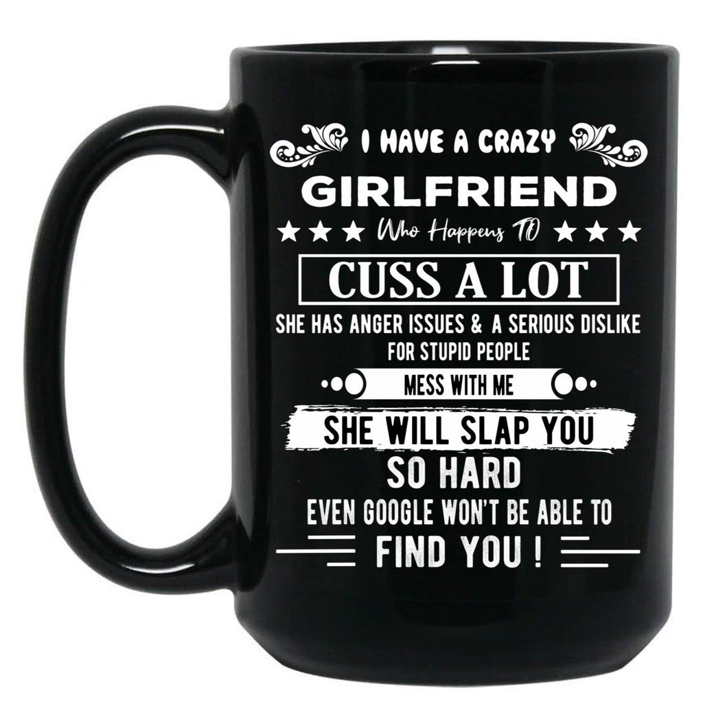 I Have A Crazy Girlfriend Who Happens To Cuss A Lot Funny Gift For Valentine'S Day And Christmas Black Gift Coffee Mug