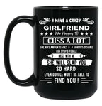I Have A Crazy Girlfriend Who Happens To Cuss A Lot Funny Gift For Valentine'S Day And Christmas Black Gift Coffee Mug