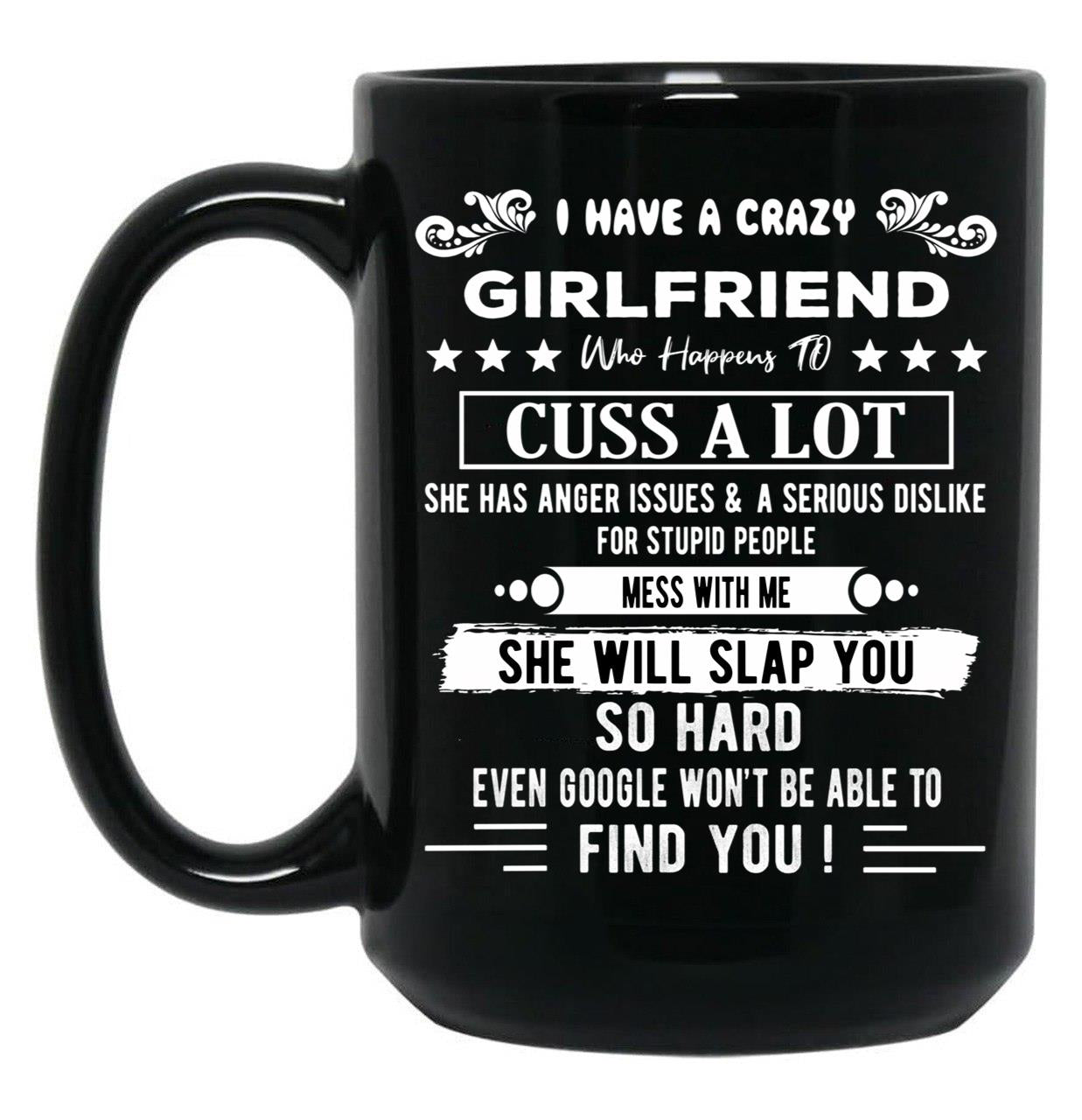 I Have A Crazy Girlfriend Who Happens To Cuss A Lot Funny Gift For Valentine'S Day And Christmas Black Gift Coffee Mug