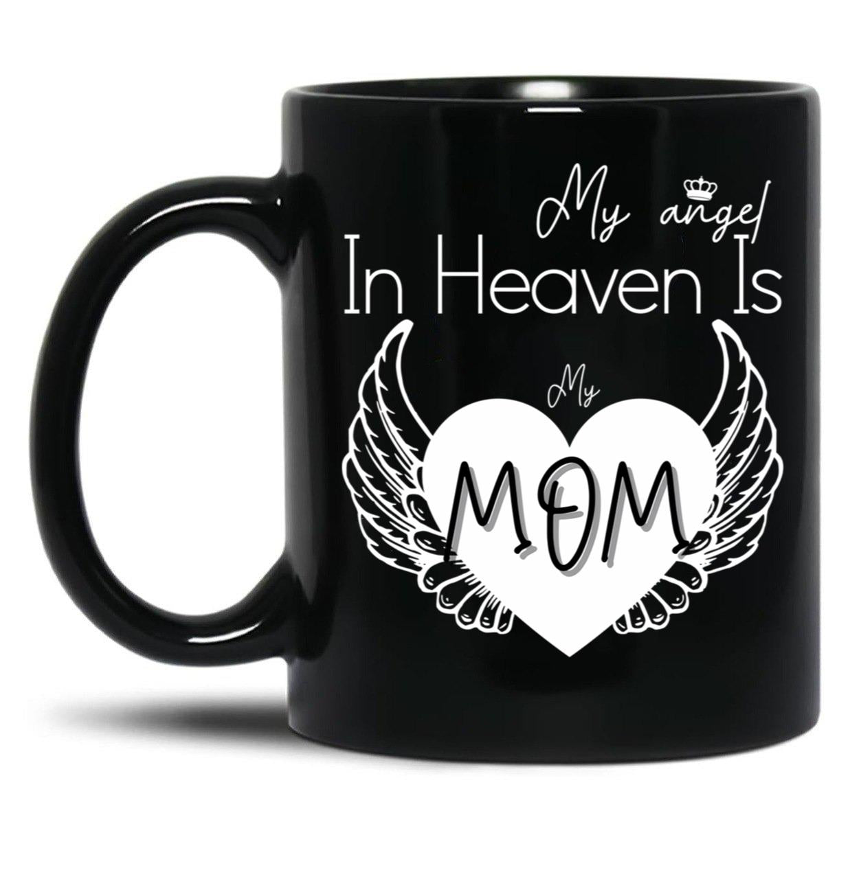 I Have A Guardian Angel In Heaven My Angel Is My Mom Black Gift Coffee Mug