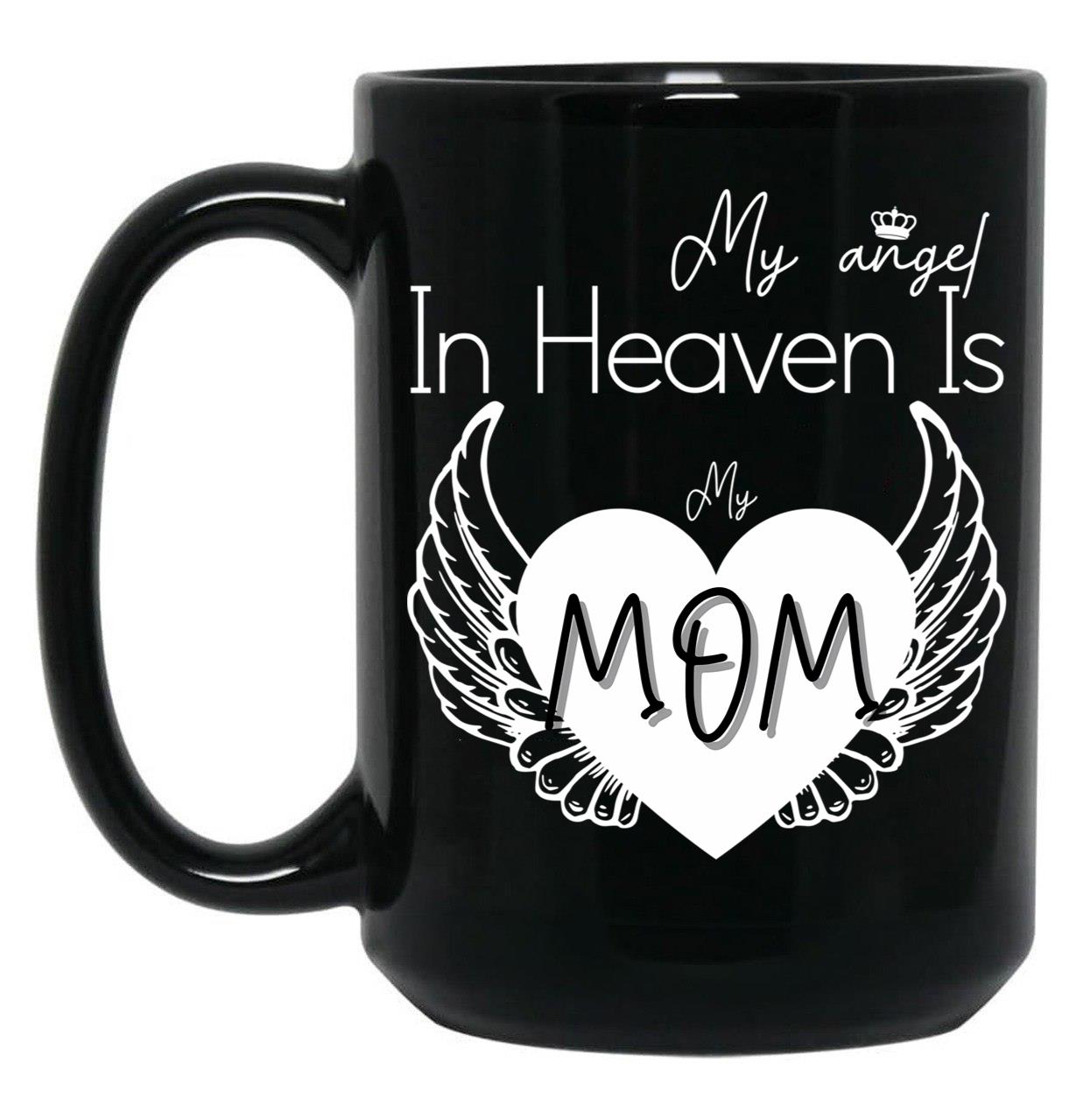 I Have A Guardian Angel In Heaven My Angel Is My Mom Black Gift Coffee Mug