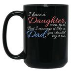 I Have Daughter Even Two But I Manage It Like A Dad You Should Try It Too Black Coffee Mug