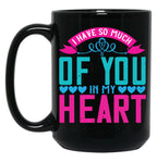 I Have So Much Of You In My Heart Black Coffee Mug