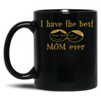 I Have The Best Mom Ever Black Gift Coffee Mug