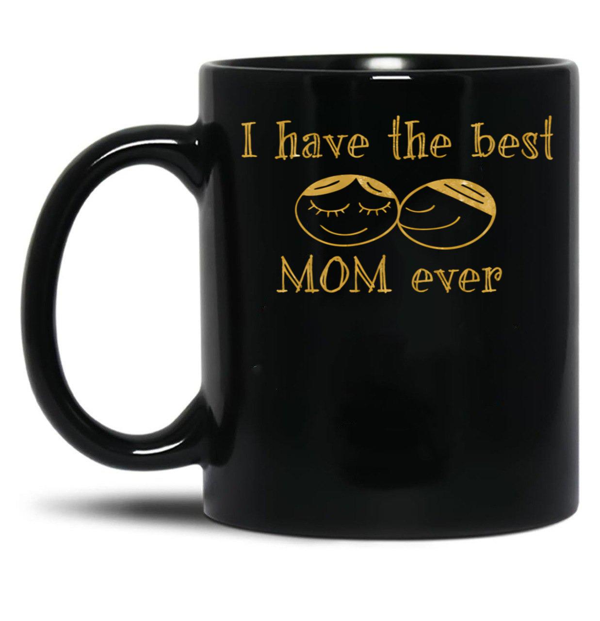 I Have The Best Mom Ever Black Gift Coffee Mug