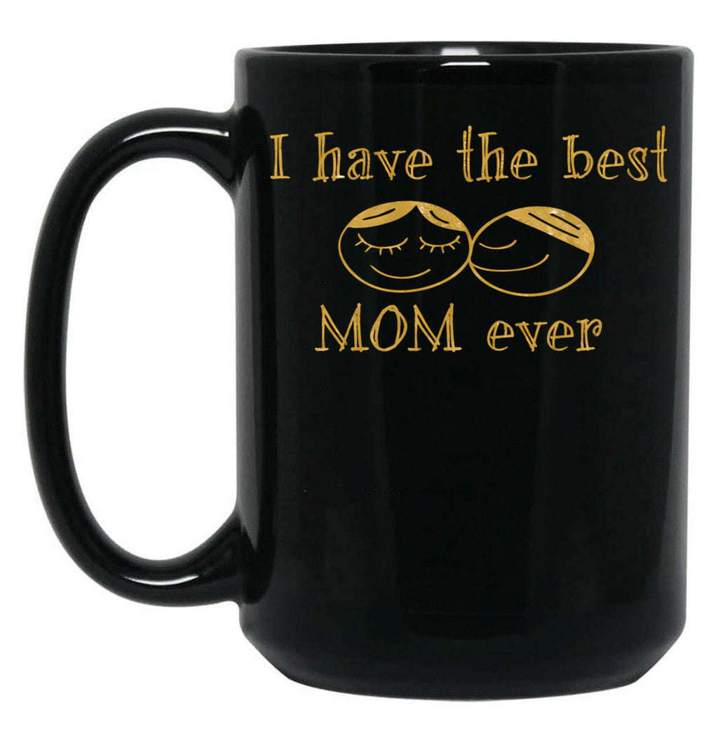 I Have The Best Mom Ever Black Gift Coffee Mug