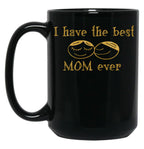 I Have The Best Mom Ever Black Gift Coffee Mug