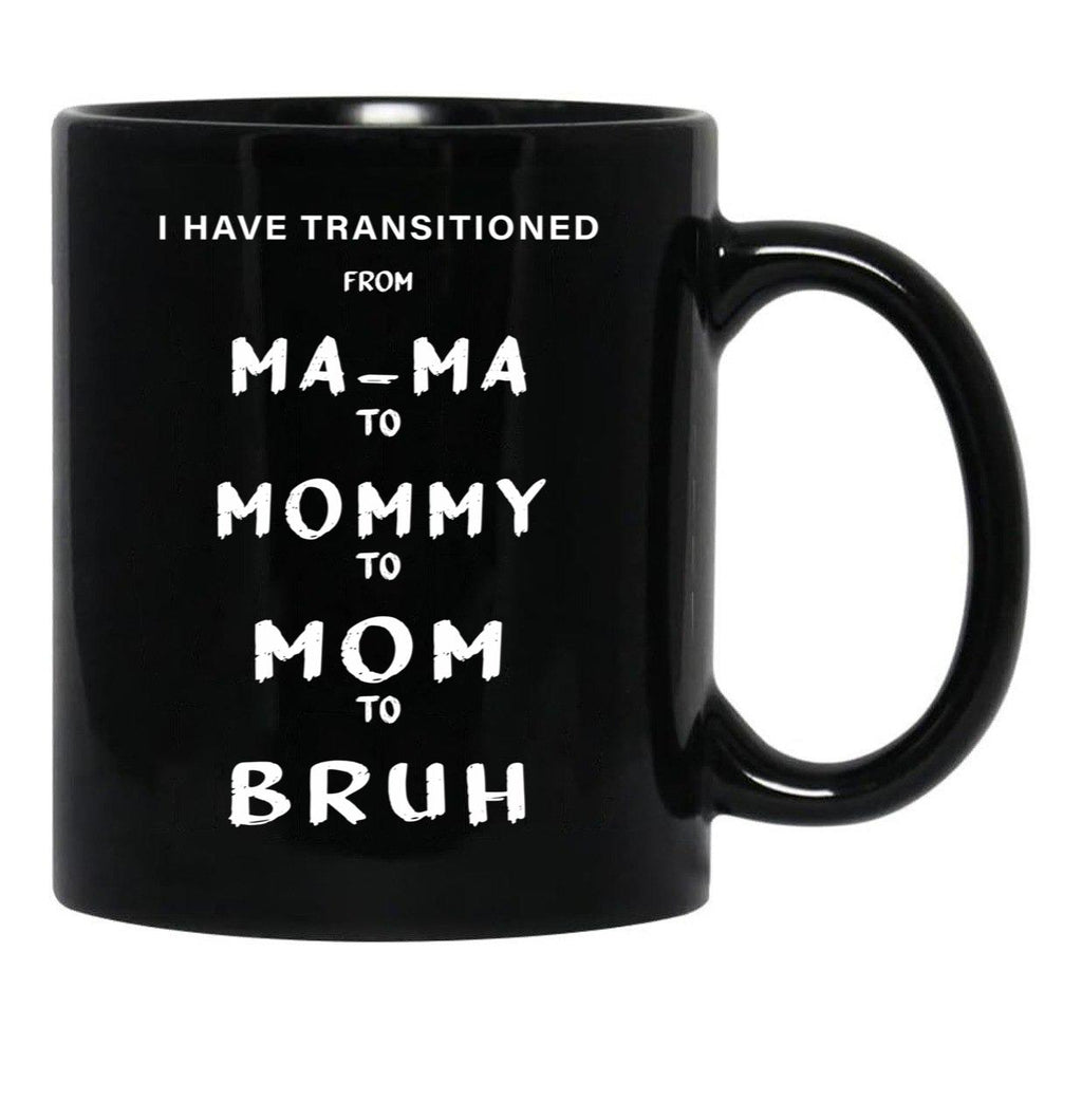 I Have Transitioned From Mama To Mommy To Mom To Bruh Funny Black Coffee Mug - Black