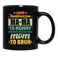 I Have Transitioned From Mama To Mommy To Mom To Bruh Mother Shirt Gift Women Gift Black Coffee Mug - Black