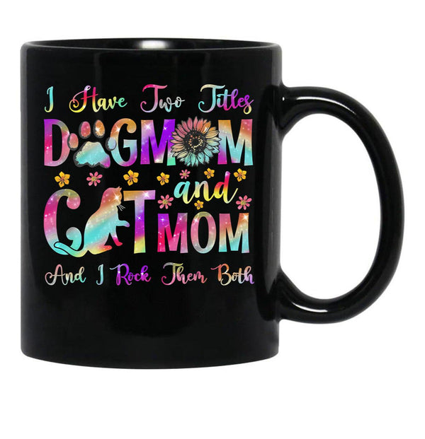 I Have Two Titles Dog Mom Cat Mom Dog Lover Mother'S Day Black Gift Coffee Mug - Black