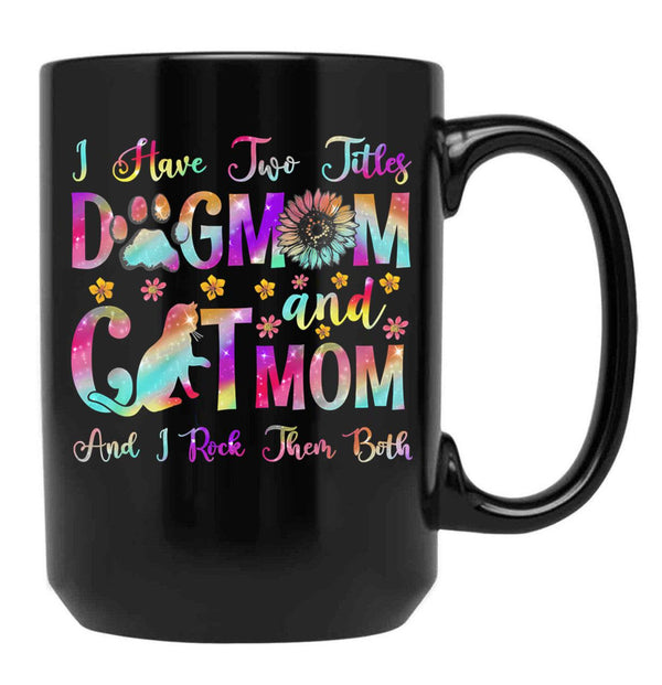 I Have Two Titles Dog Mom Cat Mom Dog Lover Mother'S Day Black Gift Coffee Mug - Black