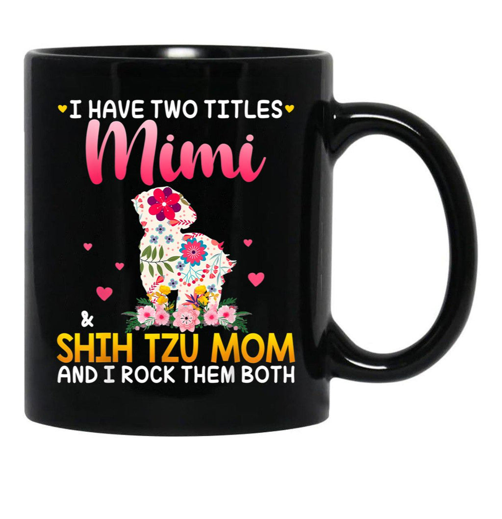 I Have Two Titles Mimi And Shih Tzu Mom Happy Mother'S Day Gift Black Gift Coffee Mug - Black