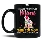 I Have Two Titles Mimi And Shih Tzu Mom Happy Mother'S Day Gift Black Coffee Mug