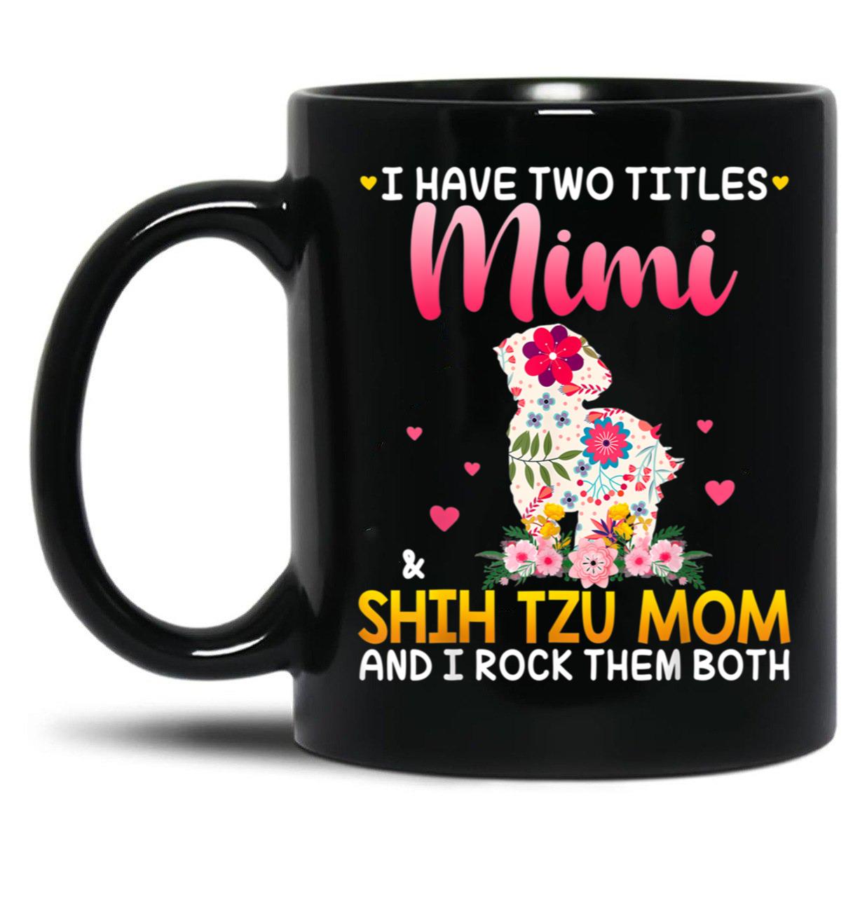 I Have Two Titles Mimi And Shih Tzu Mom Happy Mother'S Day Gift Black Coffee Mug