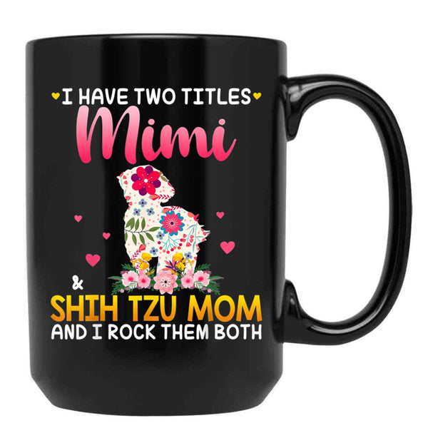 I Have Two Titles Mimi And Shih Tzu Mom Happy Mother'S Day Gift Black Coffee Mug - Black