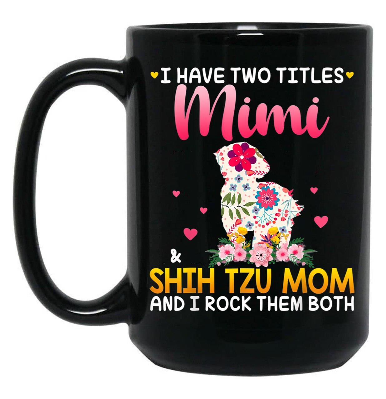I Have Two Titles Mimi And Shih Tzu Mom Happy Mother'S Day Gift Black Gift Coffee Mug