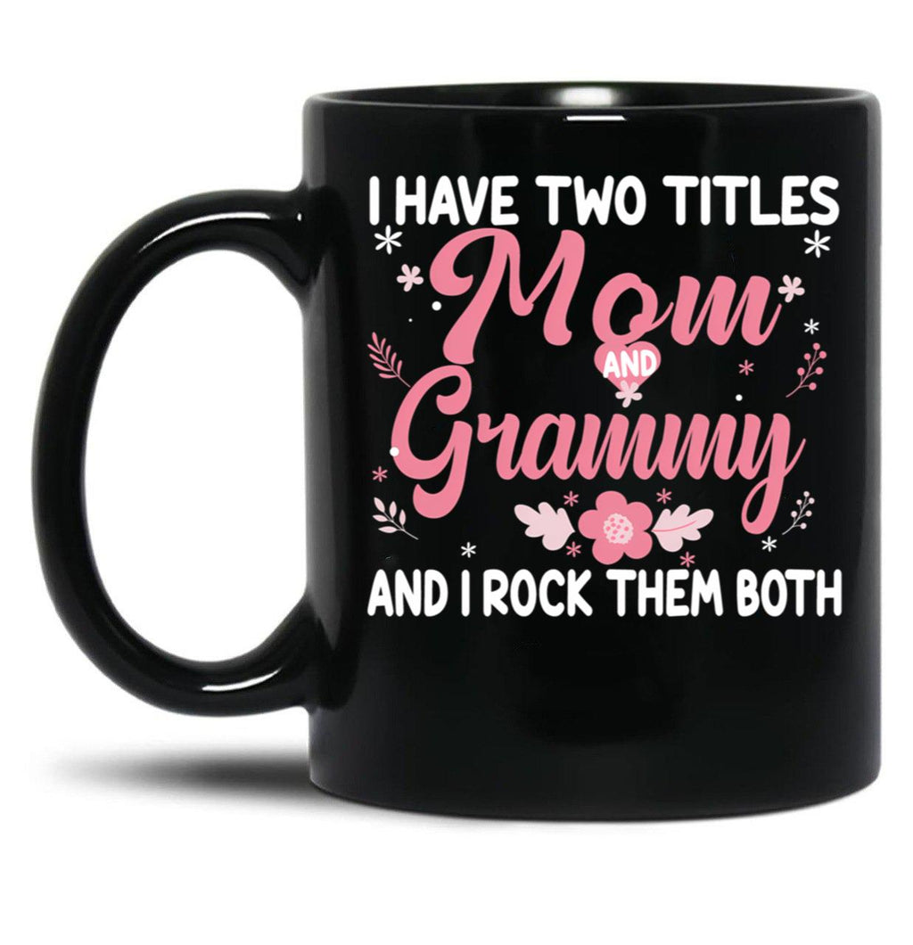 I Have Two Titles Mom And Grammy Birthday Grammy Gift Black Coffee Mug
