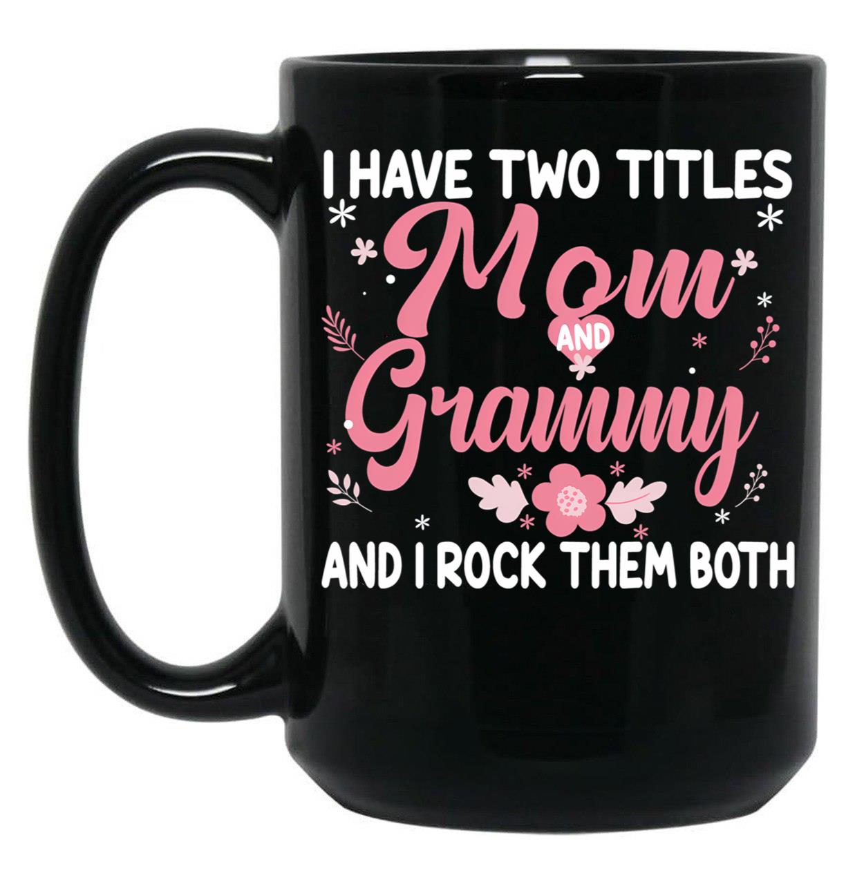 I Have Two Titles Mom And Grammy Birthday Grammy Gift Black Gift Coffee Mug