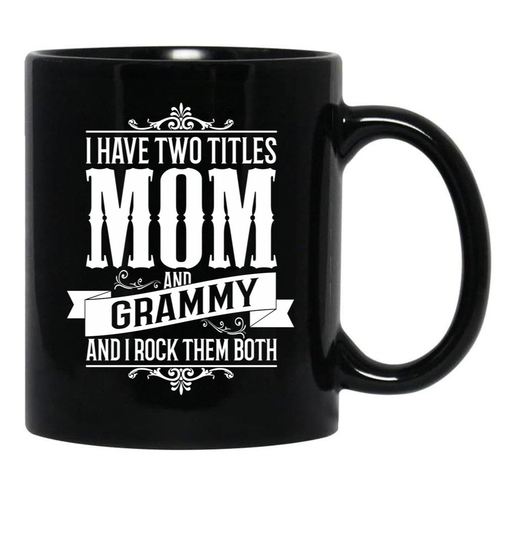 I Have Two Titles Mom And Grammy Black Gift Coffee Mug - Black
