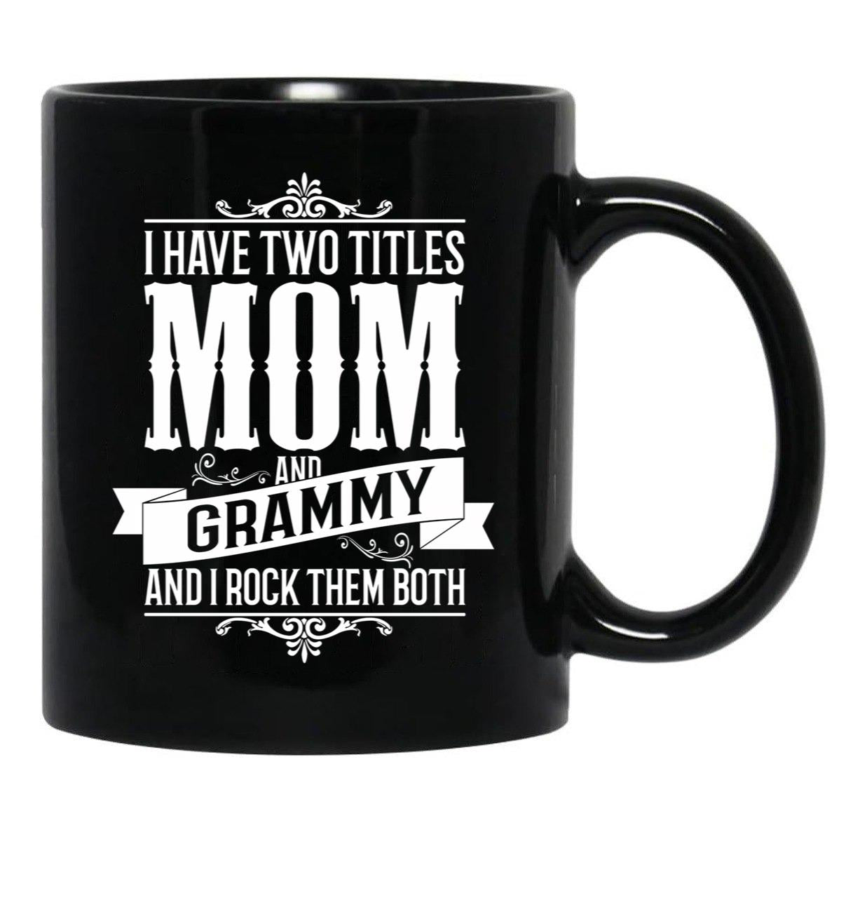 I Have Two Titles Mom And Grammy Black Coffee Mug - Black